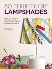 50 Thrifty DIY Lampshades: How to Make a Lampshade in 50 Ingenious Ways by Adeli