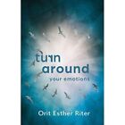 Turn Around Your Emotions by Orit Esther Riter (Paperba - Paperback NEW Orit Est