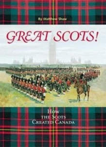 Great Scots: How the Scots Created Canada By Matthew Shaw - Picture 1 of 1