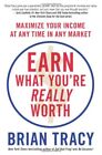 Earn What You're Worth By Brian Tracy