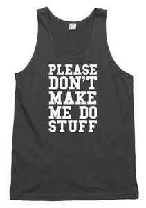 Canotta canotta uomo donna divertente Please Don't Make Me Do Stuff - Foto 1 di 4