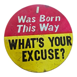 1970's I Was Born This Way What's Your Excuse Vintage Pinback Button - Picture 1 of 3