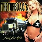 The Turbo A.C.'s - Fuel For Life - New CD - J1398z
