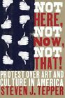 Not Here, Not Now, Not That! : Protest Over Art And Culture In America, Paper...
