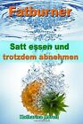 Fatburner: Satt Essen & Trotzdem Abnehmen - Ohne Diät... | Book | Condition Good