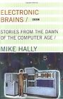 Electronic Brains: Stories from the Dawn of the Computer Age, Hally, Mike, Used;