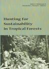 Hunting for Sustainability in Tropical Forests by John Robinson (English) Paperb