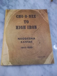 Cho O-nee to High Iron Neodesha, Kansas 1865-1888 ULTRA RARE! - Picture 1 of 19