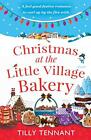 Christmas at the Little Village Bakery: A feel good festive... by Tennant, Tilly