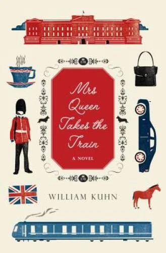 Mrs Queen Takes the Train: A Novel - Hardcover By Kuhn, William - GOOD - Image 1 of 1