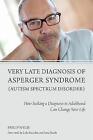 Very Late Diagnosis of Asperger Syndrome (Autism Spectrum Dis... - 9781849054331