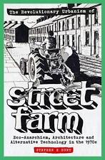 The Revolutionary Urbanism of Street Farm: Eco-Anarchism, Architecture and Alter