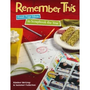 Remember This: Fresh Page Ideas to Scrapbook the Year, McGray & Fullerton - Picture 1 of 1