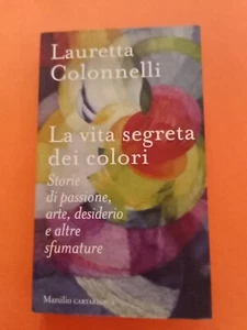 Lauretta Colonnelli La vita segreta dei colori Marsilio 2023 - Foto 1 di 5