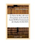 Le Sacre Du Roi: Ode Suivi d'Un Petit Poème Sur La Mort de Louis XVIII Et Sur l