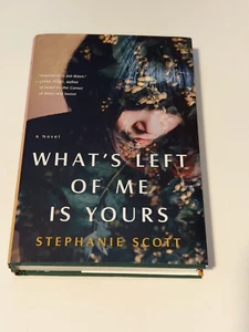 What's Left of Me Is Yours: A Novel - Hardcover By Scott, Stephanie - Picture 1 of 8