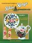 Collector's Encyclopedia Of Blue Ridge Dinnerware Volume 2 : An Illustrated Valu