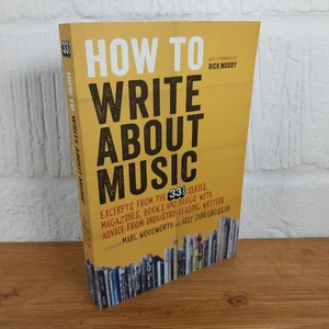How to Write about Music : Excerpts from the 33 1/3 Series, Magazines, Books ... - Picture 1 of 4