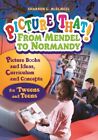 Picture That! from Mendel to Normandy : Picturs and Ideas, Curriculum and Con...