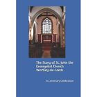 Story Of St. John The Evangelist Church Wortley-De-Leed - Paperback New Chippend
