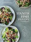 Tinned Fish Pantry Cookbook: 100 Recipes from Tuna and Salmon to Crab and More b