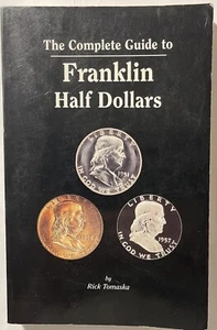 THE COMPLETE GUIDE TO FRANKLIN HALF DOLLARS By Rick Tomaska - Picture 1 of 1