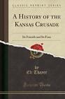 A History of the Kansas Crusade Its Friends and It