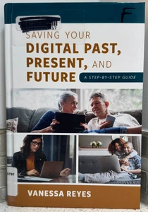 Saving Your Digital Past, Present, and Future : A Step-By-Step Guide book - Picture 1 of 5