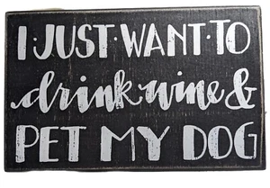 New "IUST WANT TO DRINK WINE AND PET MY DOG" Primitive Wood Sign 5" x 8" - Picture 1 of 2