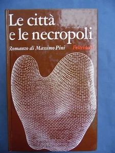MASSIMO PINI-LE CITTA' E LE NECROPOLI-FELTRINELLI EDITORE-PRIMA EDIZIONE-1966 - Picture 1 of 1