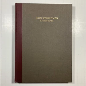 JOHN TWACHTMAN BY ELIOT CLARK 1928 1st Edition Privately Printed 250 Copies - Picture 1 of 16