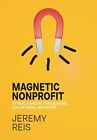 Magnetic Nonprofit: Attract and Retain..., Reis, Jeremy