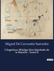 L'Ingnieux Hidalgo Don Quichotte de la Manche - Tome II: Un roman de Miguel De C