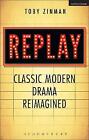 Replay: Classic Modern Drama Reimagined - 9781408182680