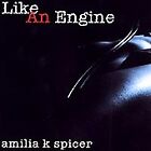 Amilia K. Spicer - Like An Engine