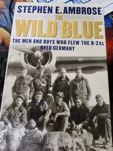 The Wild Blue : The Men and Boys Who Flew the B-24s over Germany 1944-1945 by... - Bild 1 von 1