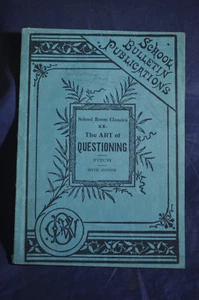 1897 The Art of Questioning - School Room Classics [Rhetoric] - Picture 1 of 10
