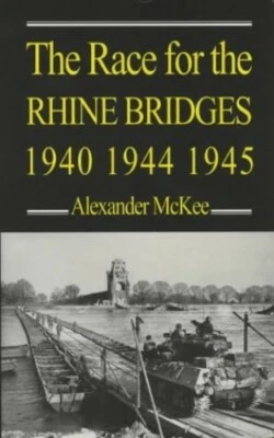 The Race for the Rhine Bridges, 1940, 1944, 1945 by McKee, Alexander Paperback - Image 1 of 2
