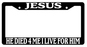 Jesus He Died For Me I Live For Him Black Plastic License Plate Frame - Picture 1 of 1