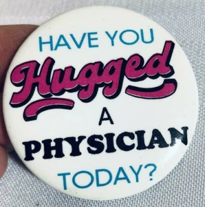 Novelty Button Promotional Vest Coat Button "Have you Hugged a Physician Today?" - Picture 1 of 4