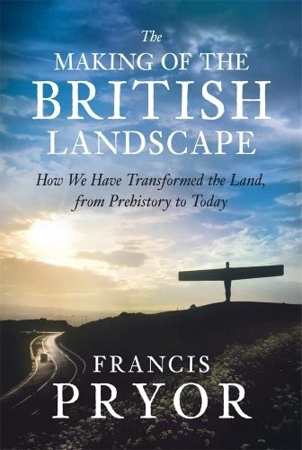 THE MAKING OF THE BRITISH LANDSCAPE: HOW WE HAVE By Francis Pryor - Hardcover - Image 1 of 1