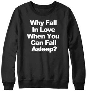 Warum sich verlieben, wenn man einschlafen kann? Lustiges Herren Damen Unisex Sweatshirt - Bild 1 von 7