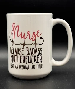 NURSE MUG 16oz Nurse Because Badass Mother..er Isn’t An Official Job Title - Picture 1 of 7
