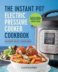 The Instant Pot Electric Pressure Cooker Cookbook : Easy Recipes for Fast and...