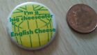 ENGLISH CHEESE I'M A BIG CHEESE EATER VINTAGE BADGE.