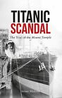 Titanic Scandal: The Trial of the Mount Temple by Senan Molony 9781445649481