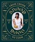 From Crook To Cook: Platinum Recipes From Tha Boss Dogg's Kitchen (Snoop Dog X