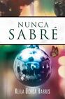 Nunca Sabr By Keila Ochoa Harris Spanish Paperback Book