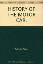 HISTORY OF THE MOTOR CAR. By Peter. Roberts. 9780603036095