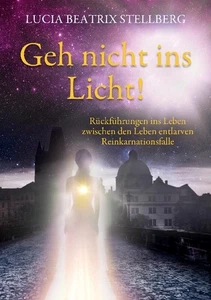 Lucia Beatrix Stellberg / Geh nicht ins Licht!9783758322976 - Bild 1 von 1